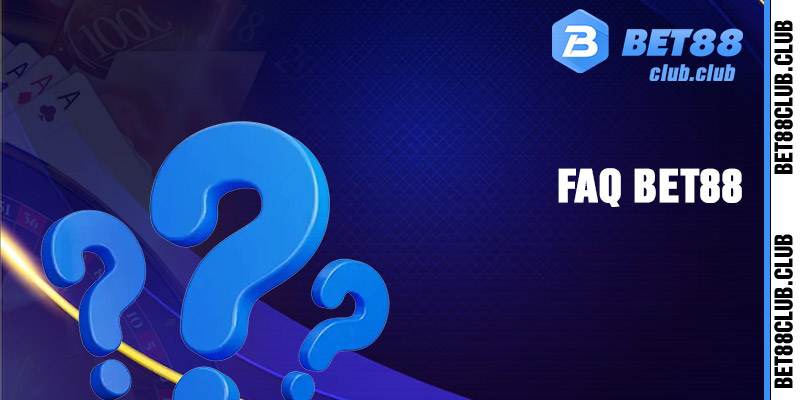FAQS - Một số câu hỏi thường gặp bet88